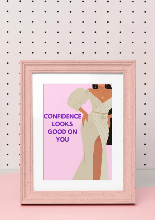 Confidence Looks Good On You - A5 Print