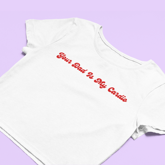 Your Dad Is My Cardio Baby Tee